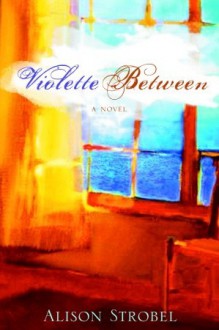 Violette Between - Alison Strobel