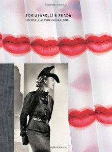 Schiaparelli & Prada: Impossible Conversations - Andrew Bolton, Andrew Bolton, Judith Thurman