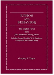 Ethos and Behavior: The English Novel from Jane Austen to Henry James (Including George Meredith, W.M. Thackeray, George Eliot, and Thomas - Gregory F. Tague