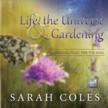 Life, the Universe & Gardening - Sarah Coles