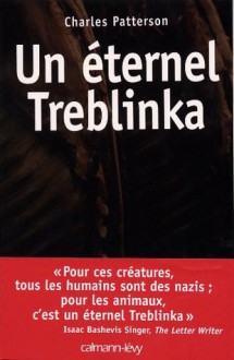 Un éternel Treblinka (Sciences Humaines et Essais) (French Edition) - Charles Patterson, Dominique Letellier