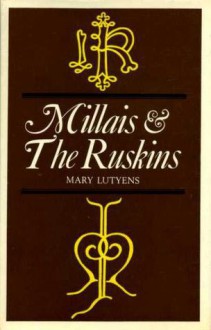 Millais and the Ruskins - Mary Lutyens