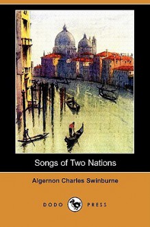 Songs of Two Nations (Dodo Press) - Algernon Charles Swinburne