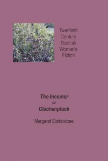 The Incomer or Clachanpluck - Margaret Elphinstone, Dorothy McMillan