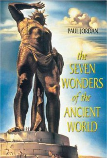 The Seven Wonders of the Ancient World - Paul Jordan