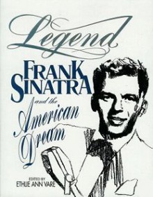 Legend: Frank Sinatra and the American Dream - Ethlie Ann Vare