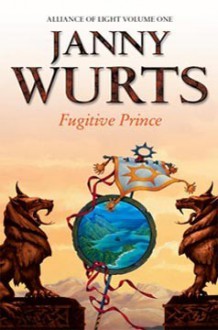 Fugitive Prince (Wars of Light & Shadow #4; Arc 3 - Alliance of Light, #1) - Janny Wurts