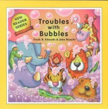 Troubles with Bubbles - Frank B. Edwards, John Bianchi, Mickey Edwards