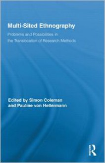 Multi-Sited Ethnography: Problems and Possibilities in the Translocation of Research Methods - Simon Coleman, Pauline Von Hellermann