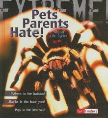 Pets Parents Hate!: Animal Life Cycles (Fact Finders) - Trevor Day