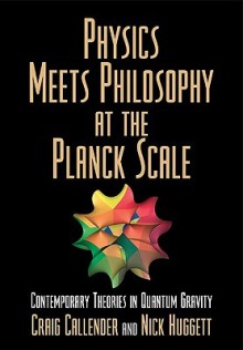 Physics Meets Philosophy at the Planck Scale - Craig Callender, Nick Huggett