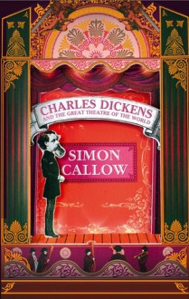Charles Dickens and the Great Theatre of the World - Simon Callow