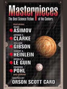 Masterpieces: The Best Science Fiction of the 20th Century - Orson Scott Card, William Gibson, Isaac Asimov, Michael Swanwick