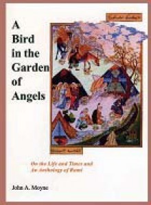 A Bird in the Garden of Angels: On the Life and Times and an Anthology of Rumi - Rumi, Richard Jeffrey Newman