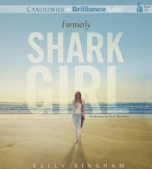 Formerly Shark Girl - Kelly Bingham