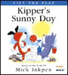 Kipper's Sunny Day: [Lift the Flap] - Mick Inkpen