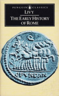 The Early History of Rome: Books I-IV of the History of Rome from its Foundation - Livy, Aubrey de Sélincourt