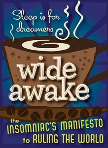 Wide Awake: The Insomniac's Manifesto to Ruling the World - Lenore Skomal