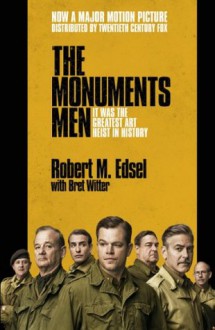 Monuments Men: Allied Heroes, Nazi Thieves and the Greatest Treasure Hunt in History - Robert M. Edsel