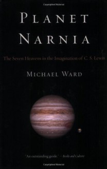 Planet Narnia: The Seven Heavens in the Imagination of C. S. Lewis - Michael Ward