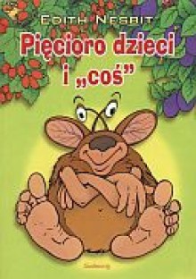 Pięcioro dzieci i "coś" - Edith Nesbit