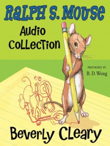 The Ralph S. Mouse Audio Collection (Ralph #1-3) - Beverly Cleary, B.D. Wong