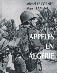 Appelés En Algérie - Michel Le Cornec, Marc Flament