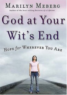 God at Your Wits' End: Hope for Wherever You Are - Marilyn Meberg