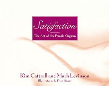 Satisfaction - the art of the Female Orgasm - Kim Cattrall