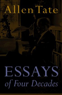 Essays of Four Decades - Allen Tate