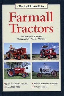 The Field Guide to Farmall Tractors - Robert N. Pripps