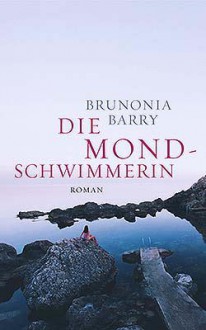 Die Mondschwimmerin - Brunonia Barry, Elke Link