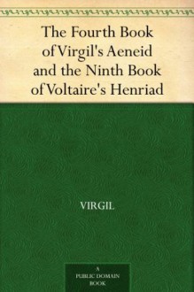 The Fourth Book of Virgil's Aeneid and the Ninth Book of Voltaire's Henriad - Virgil, Voltaire