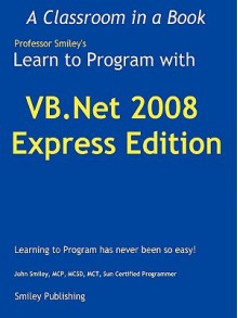 Learn to Program with VB.NET 2008 Express - John Smiley