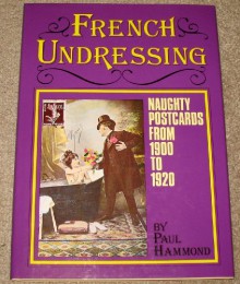 French Undressing: Naughty Postcards from 1900 to 1920 - Paul Hammond