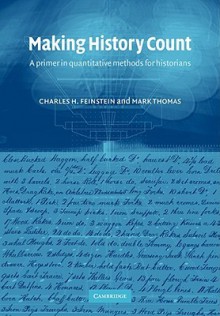 Making History Count: A Primer in Quantitative Methods for Historians - Charles H. Feinstein, Mark Thomas