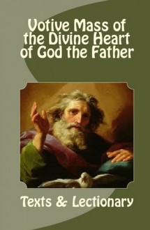 Votive Mass of the Divine Heart of God the Father: Texts and Lectionary - Apostolate of the Divine Heart