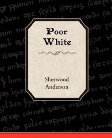Poor White - Sherwood Anderson