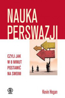 Nauka perswazji, czyli jak w 8 minut postawić na swoim - Kevin Hogan