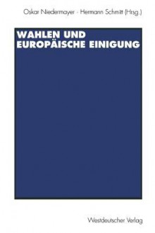 Wahlen Und Europaische Einigung - Oskar Niedermayer, Hermann Schmitt