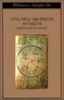 Vita dell’arciprete Avvakum scritta da lui stesso - Avvakum Petrov, Pia Pera