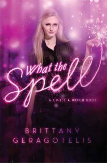 What the Spell - Brittany Geragotelis