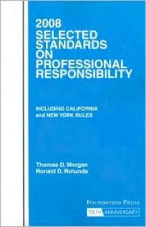 Selected Standards on Professional Responsibility - Thomas D. Morgan, Ronald D. Rotunda