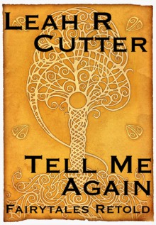 Tell Me Again: Fairy Tales Retold - Leah Cutter