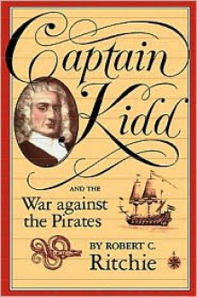 Captain Kidd and the War against the Pirates - Robert C. Ritchie