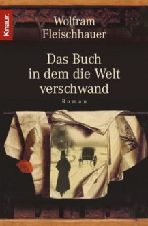 Das Buch, in dem die Welt verschwand - Wolfram Fleischhauer