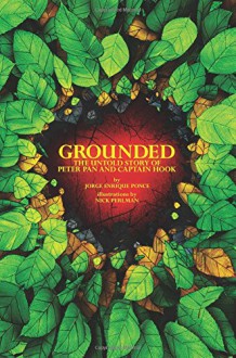 Grounded: The Untold Story of Peter Pan & Captain Hook - Jorge Enrique Ponce