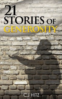 21 Stories of Generosity: Real Stories to Inspire a Full Life (A Life of Generosity) - Beth Willis Miller