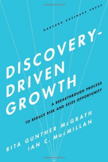 Discovery Driven Strategy: Unconventional Paths to Exceptional Growth - Rita Gunther McGrath, Ian C. Macmillan