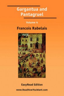 Gargantua and Pantagruel Volume 4 [Easyread Edition] - François Rabelais